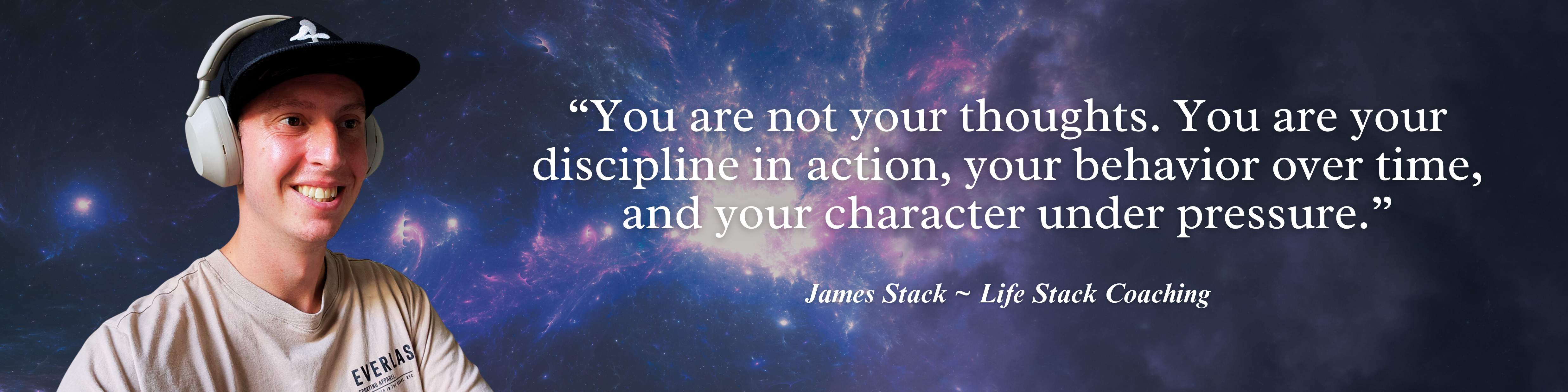 James Stack quote: You are not your thoughts. You are your discipline in action, your behavior over time, and your character under pressure.